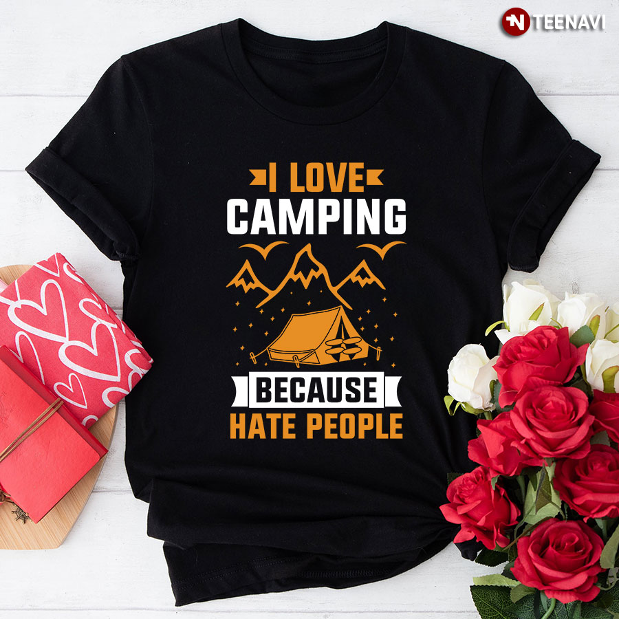 I Love Camping Because I Hate People T-Shirt