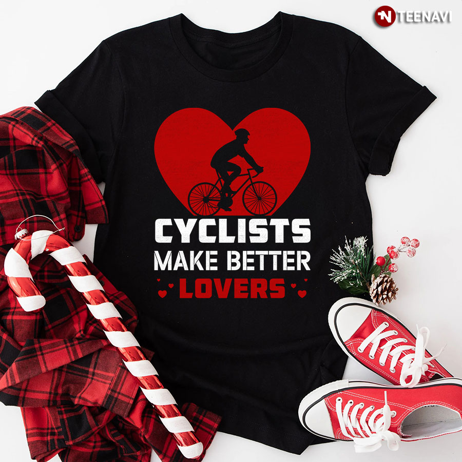 Cyclists Make Better Lovers T-Shirt