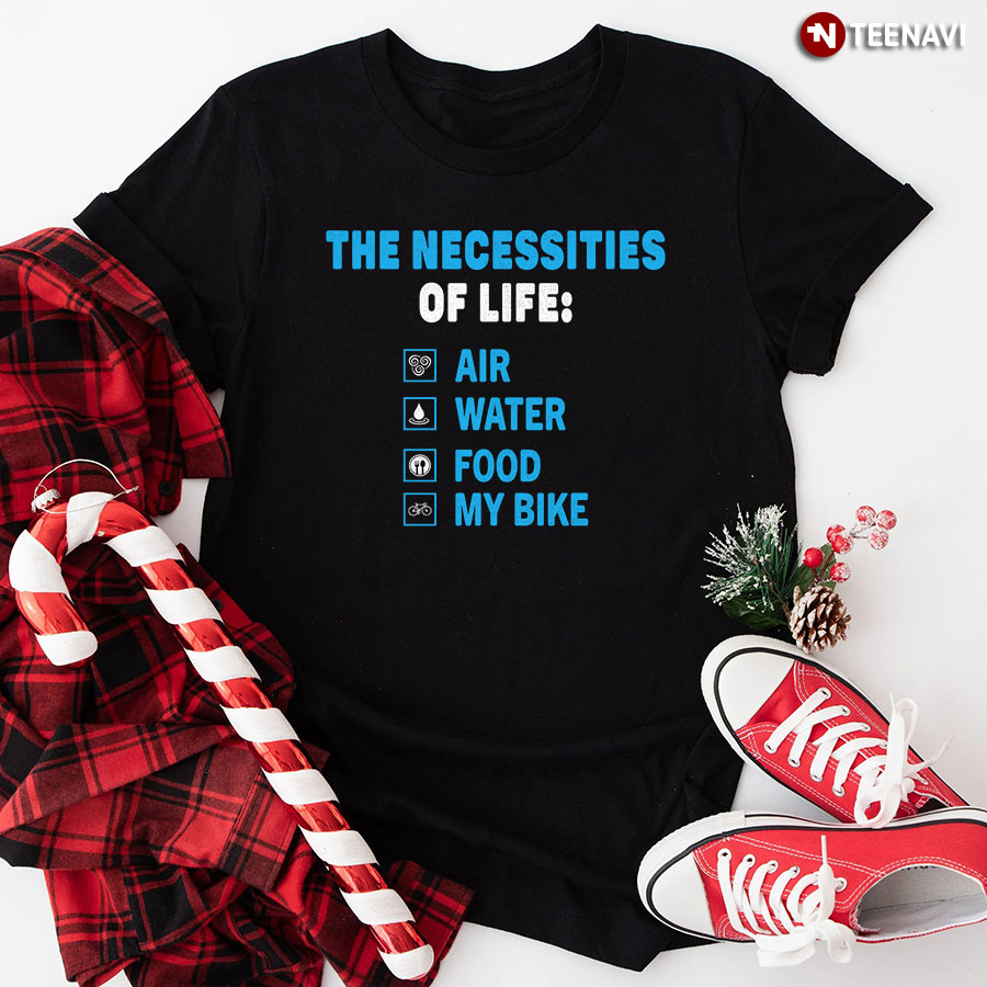 The Necessities Of Life Air Water Food My Bike T-Shirt
