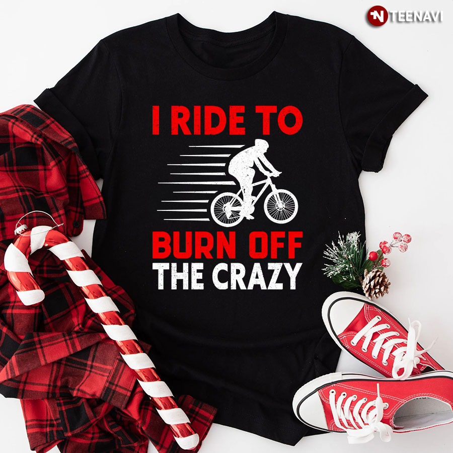 I Ride To Burn Off The Crazy T-Shirt