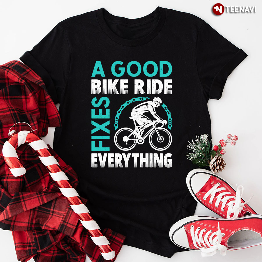 A Good Bike Ride Fixes Everything T-Shirt