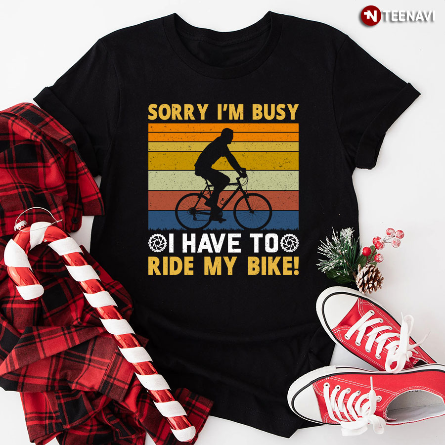 Sorry I'm Busy I Have To Ride My Bike Vintage T-Shirt