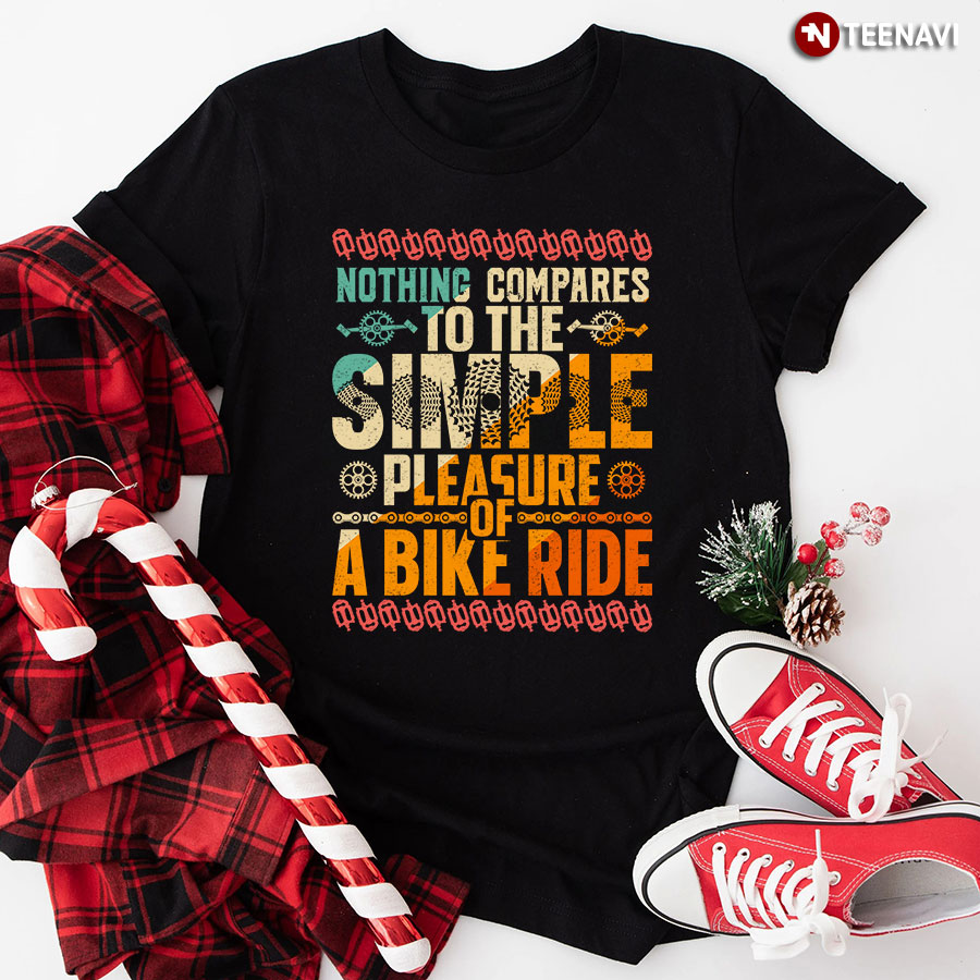 Nothing Compares To The Simple Pleasure Of A Bike Ride T-Shirt - Unisex Tee