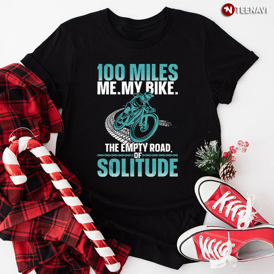 100 Miles Me My Bike The Empty Road Of Solitude T-Shirt