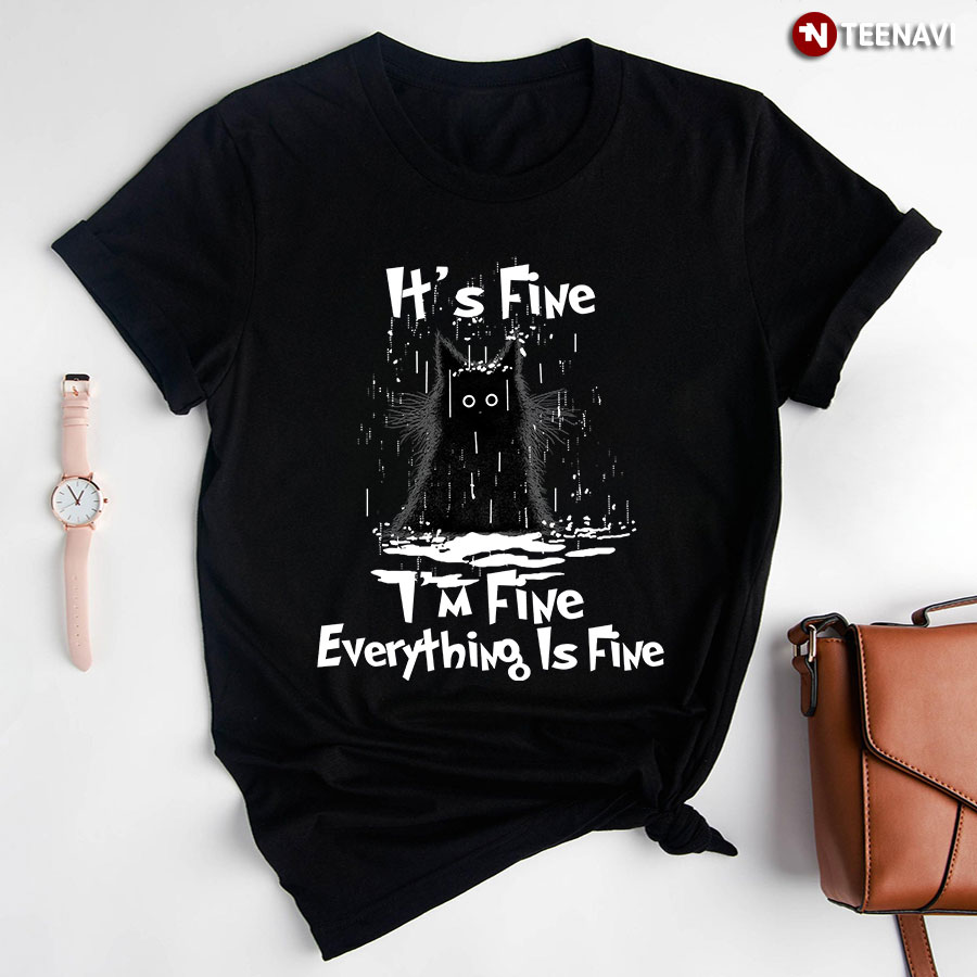 It's Fine I'm Fine Everything Is Fine Black Cat T-Shirt