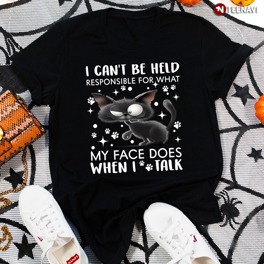 Cat I Can't Be Held Responsible For What My Face Does When I Talk T-Shirt