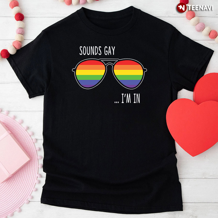 Sounds Gay I'm In LGBT T-Shirt