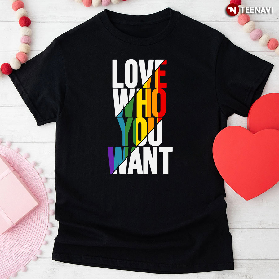Love Who You Want LGBT T-Shirt