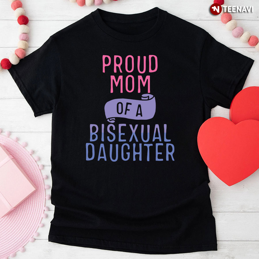 Proud Mom Of A Bisexual Daughter T-Shirt