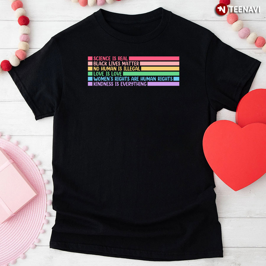 Science Is Real Black Lives Matter No Human Is Illegal Love Is Love T-Shirt