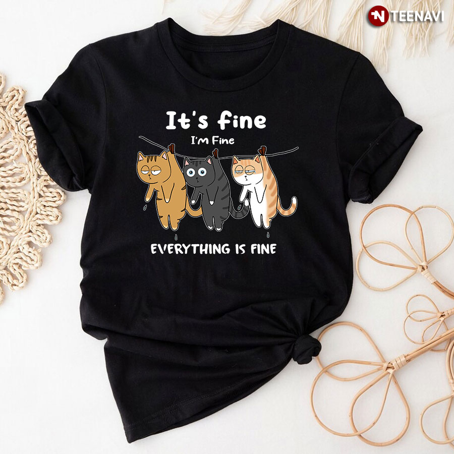 It's Fine I'm Fine Everything Is Fine Cats T-Shirt