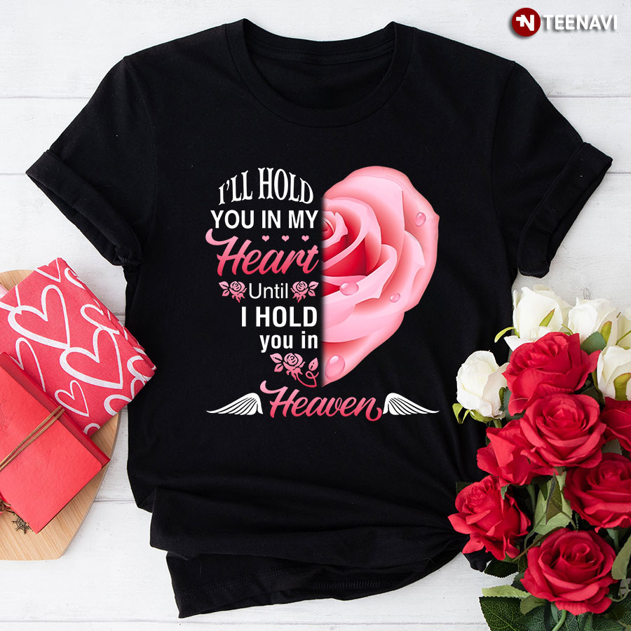 I'll Hold You In My Heart Until I Hold You In Heaven T-Shirt