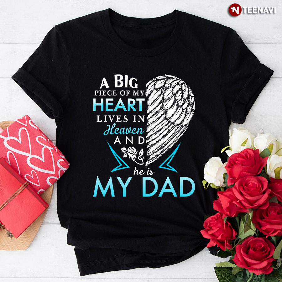 A Big Piece Of My Heart Lives In Heaven And He Is My Dad T-Shirt - Unisex Tee