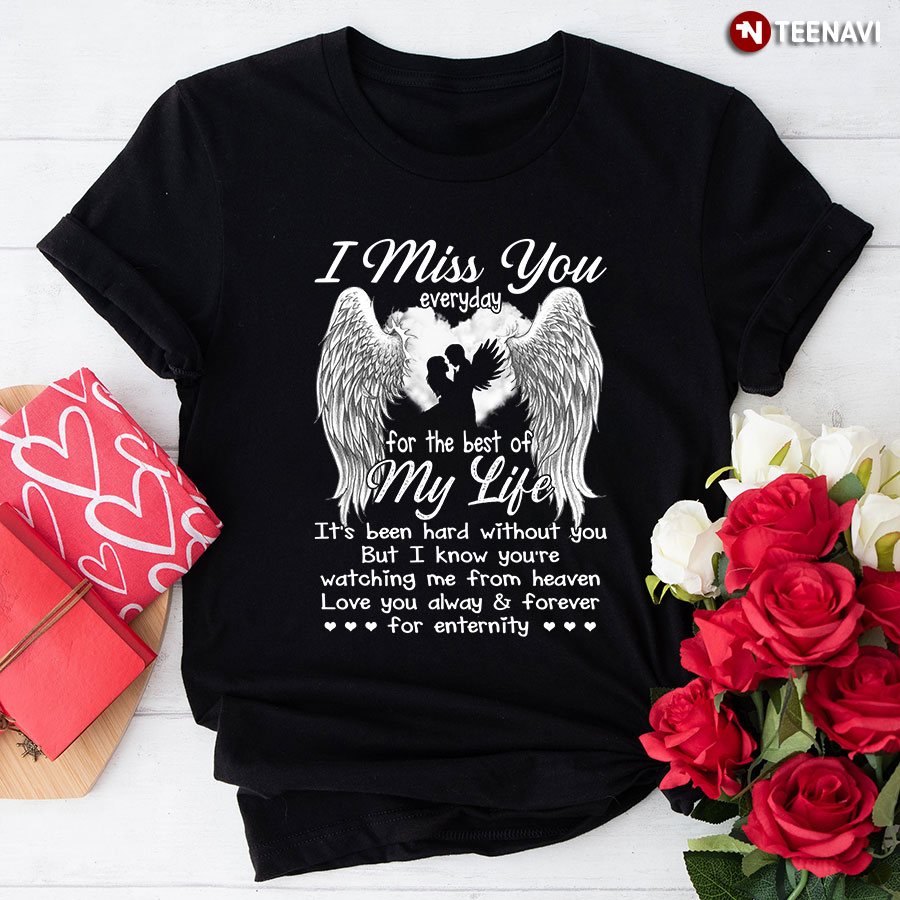 I Miss You Everyday For The Best Of My Life T-Shirt