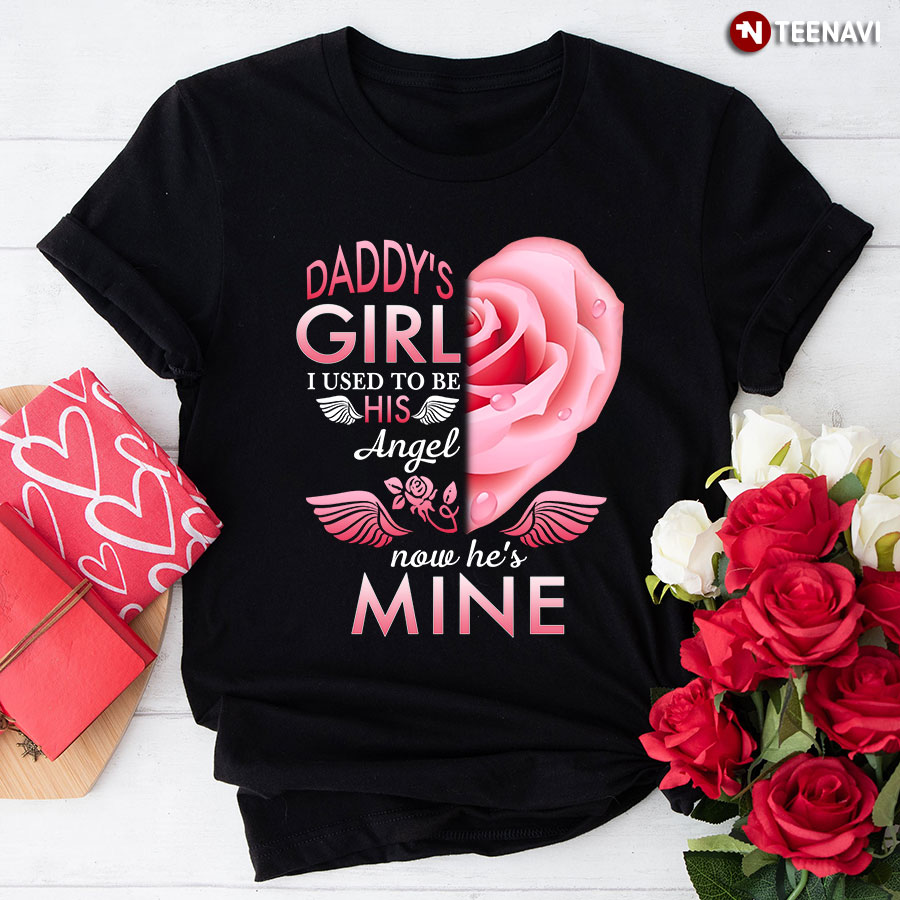 Daddy's Girl I Used To Be His Angel Now He's Mine T-Shirt