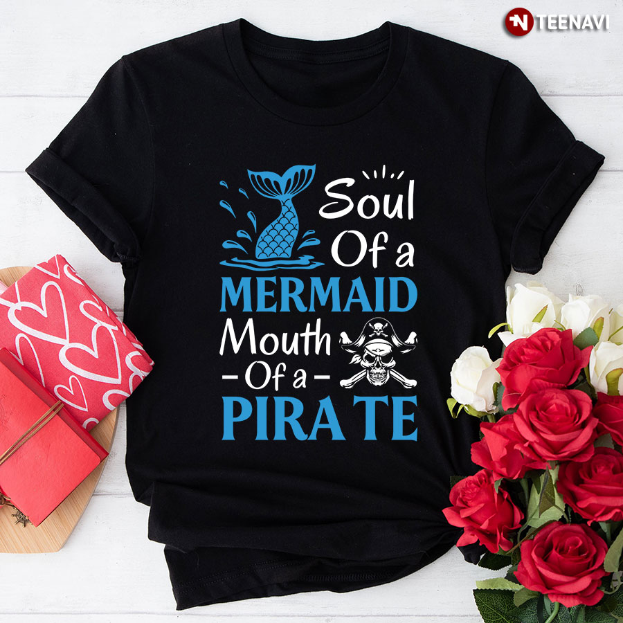 Soul Of A Mermaid Mouth Of A Pirate T-Shirt