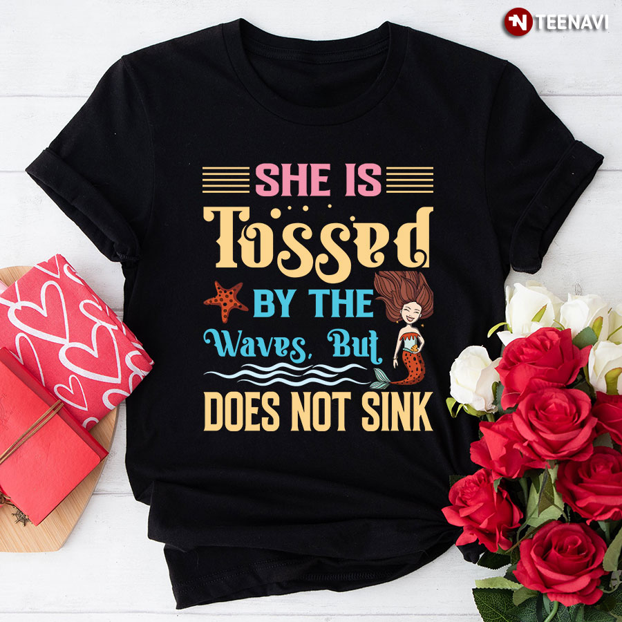 She Is Tossed By The Waves But Does Not Sink Mermaid T-Shirt