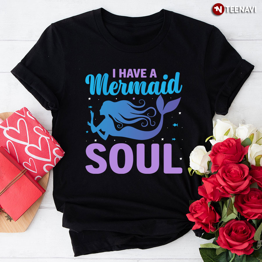 I Have A Mermaid Soul T-Shirt