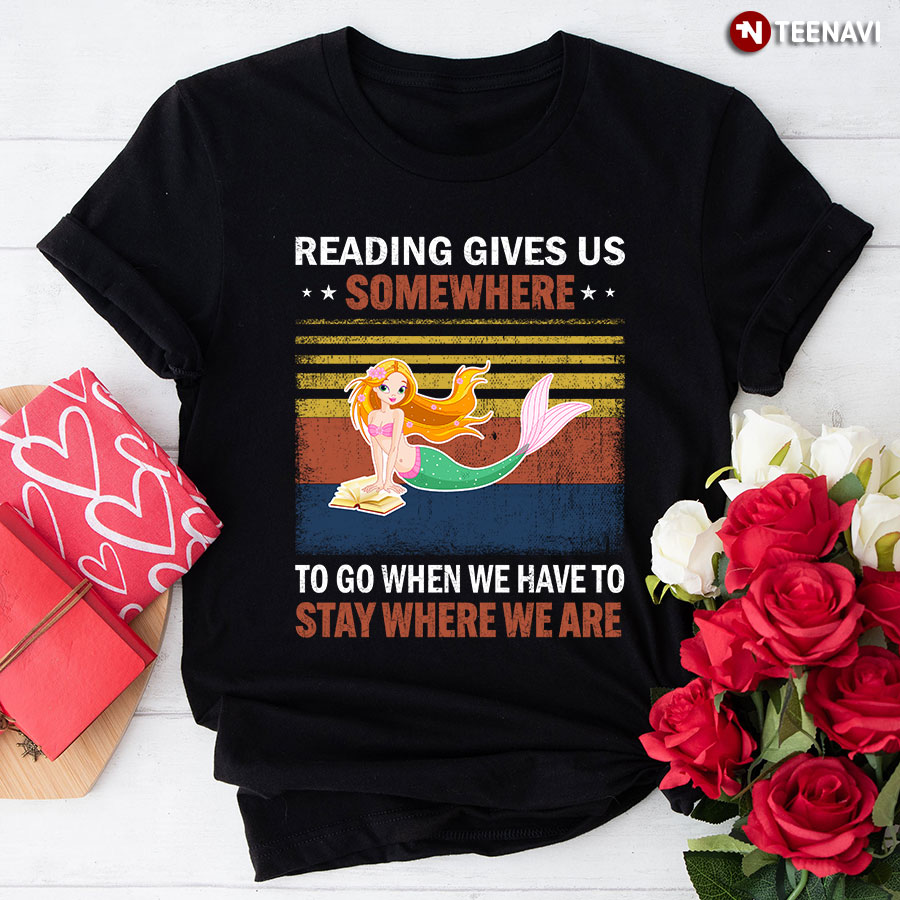 Reading Gives Us Somewhere To Go When We Have To Stay Where We Are Mermaid Vintage T-Shirt