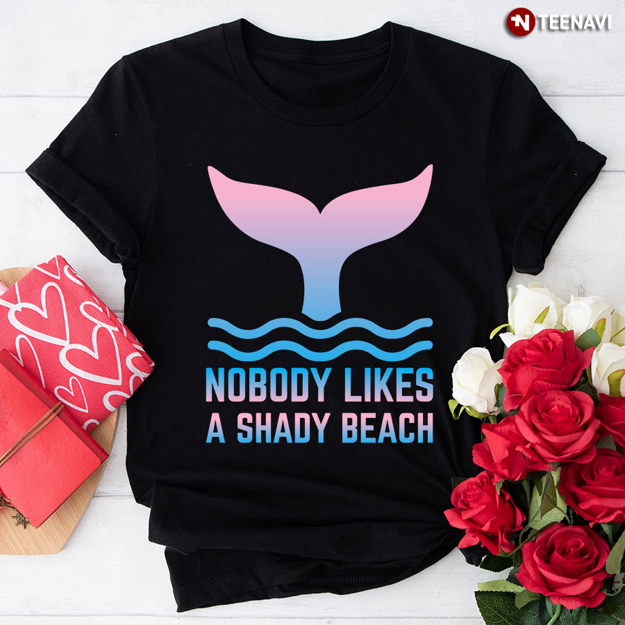Nobody Likes A Shady Beach Mermaid T-Shirt