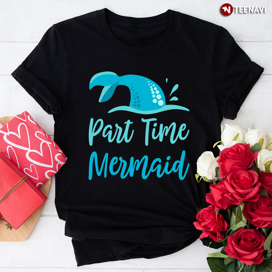 Part Time Mermaid T-Shirt