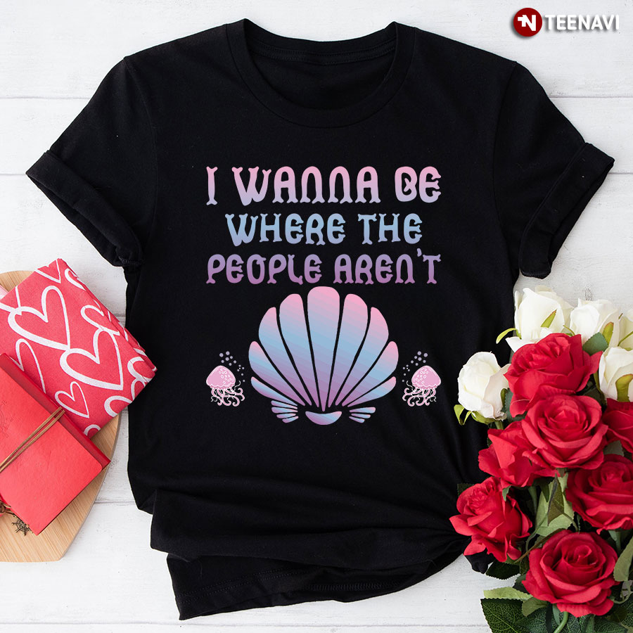 I Wanna Be Where The People Aren't Mermaid T-Shirt