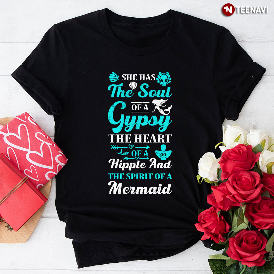 She Has The Soul Of A Gypsy The Heart Of A Hipple And The Spirit Of A Mermaid T-Shirt