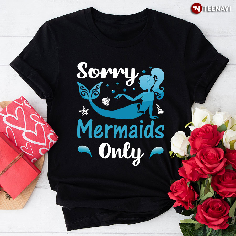 Sorry Mermaids Only T-Shirt