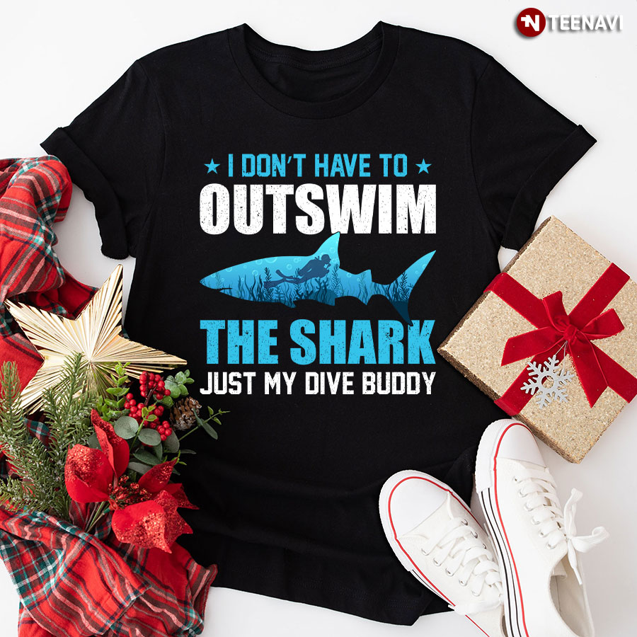 I Don't Have To Outswim The Shark Just My Dive Buddy T-Shirt