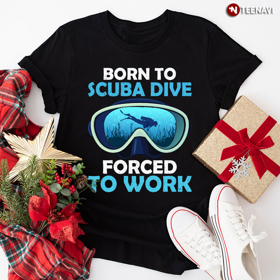 Born To Scuba Dive Forced To Work T-Shirt