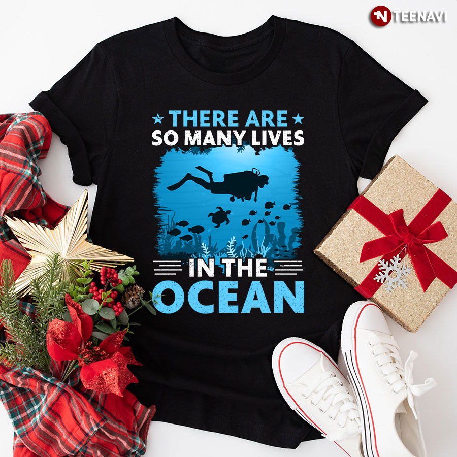 There Are So Many Lives In The Ocean T-Shirt