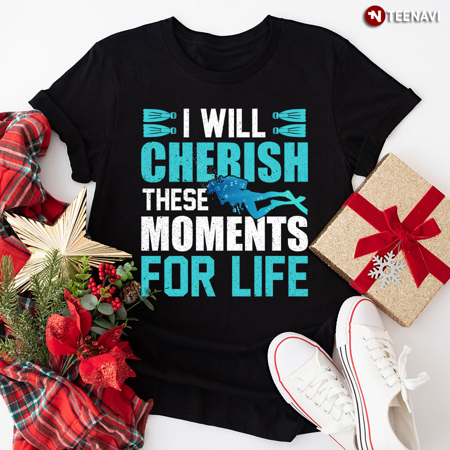 I Will Cherish These Moments For Life Scuba Diving T-Shirt