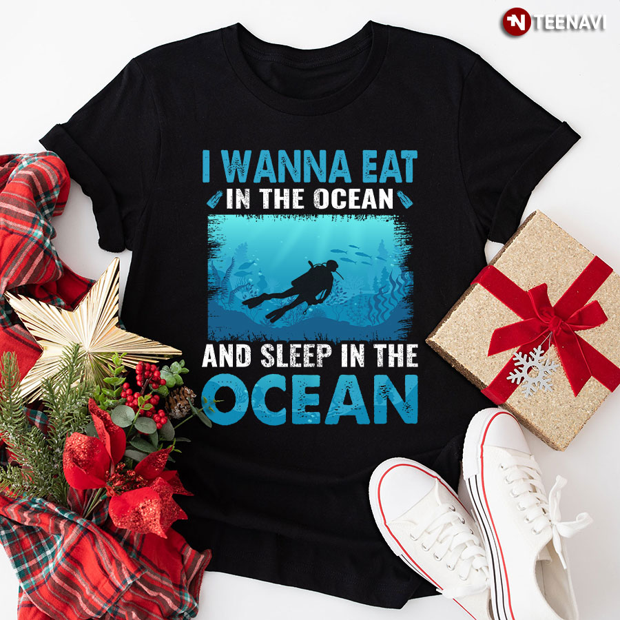 I Wanna Eat In The Ocean And Sleep In The Ocean T-Shirt