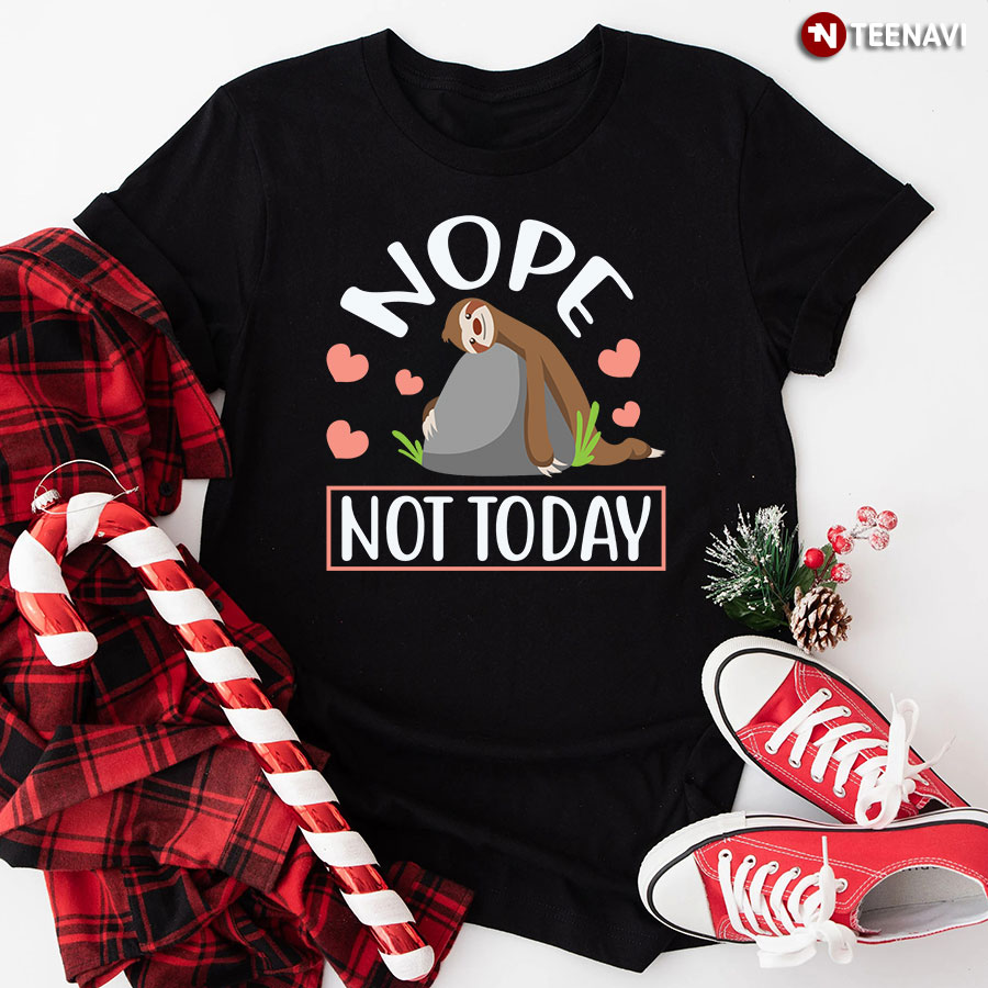 Nope Not Today Sloth Heart T-Shirt - Unisex Tee