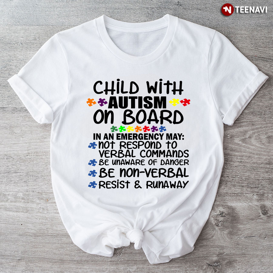 Child With Autism On Board In An Emergency May Not Respond To Verbal Commands T-Shirt