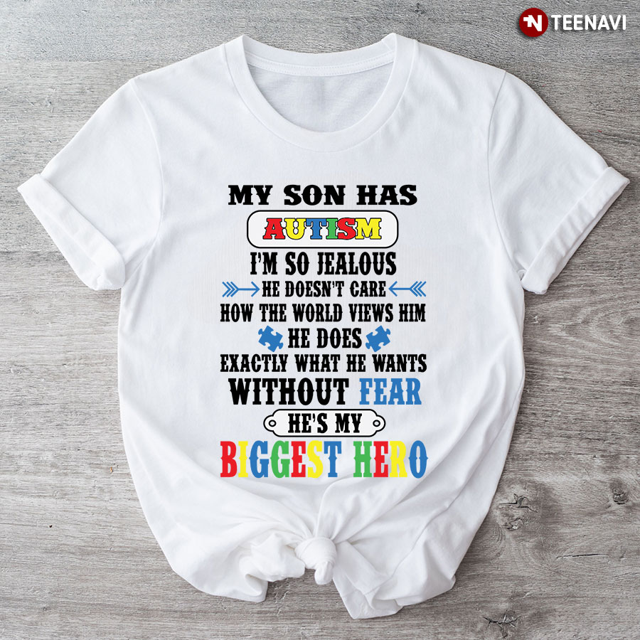 My Son Has Autism I’m So Jealous He Doesn’t Care How The World Views Him T-Shirt