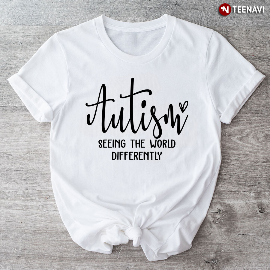 Autism Seeing The World Differently T-Shirt - White Tee