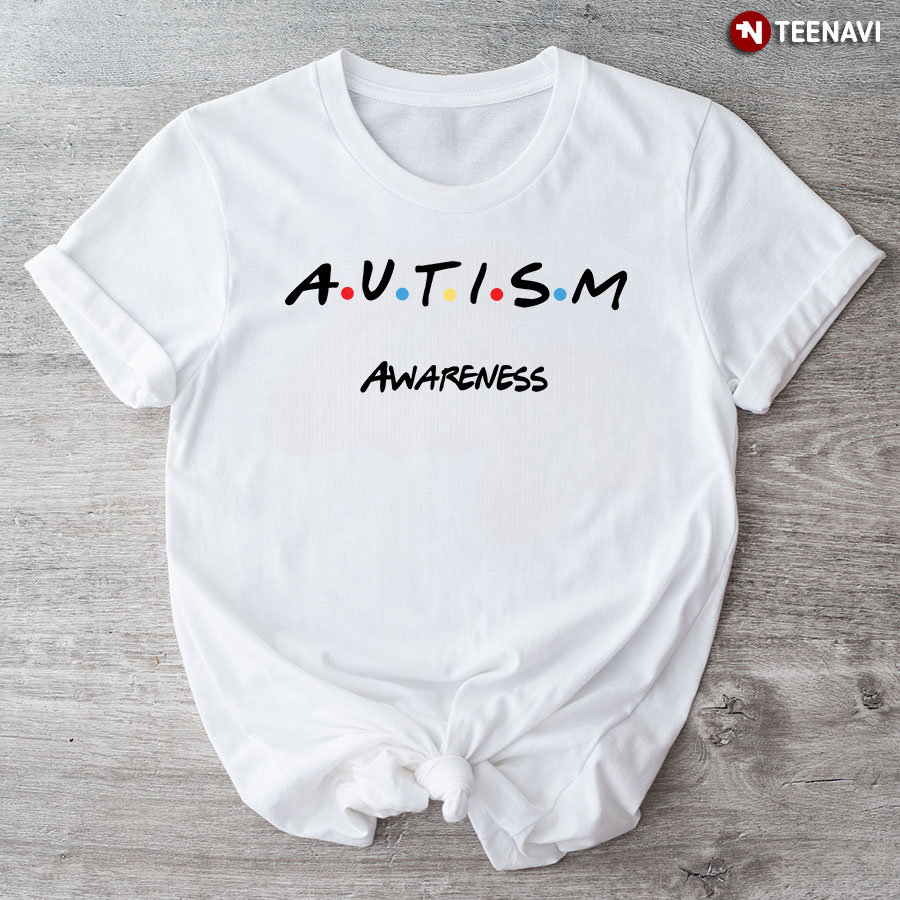 A.U.T.I.S.M Awareness Autism Friends TV Series T-Shirt
