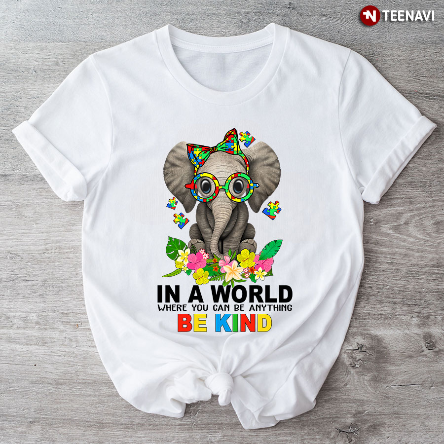 In A World Where You Can Be Anything Be Kind Elephant Autism T-Shirt - Floral Tee