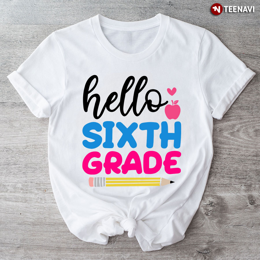 Hello Sixth Grade Apple Pencil Heart Back To School T-Shirt