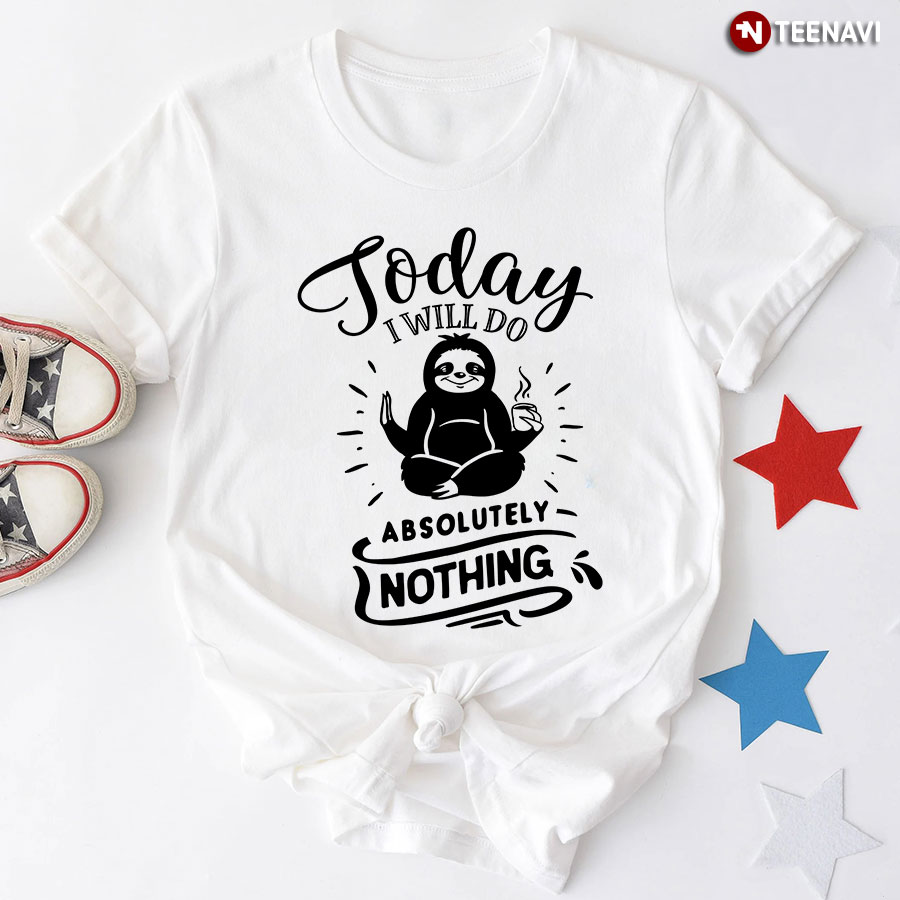 Today I Will Do Absolutely Nothing Sloth T-Shirt