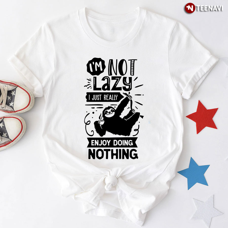 I’m Not Lazy I Just Really Enjoy Doing Nothing Sloth T-Shirt – White Tee
