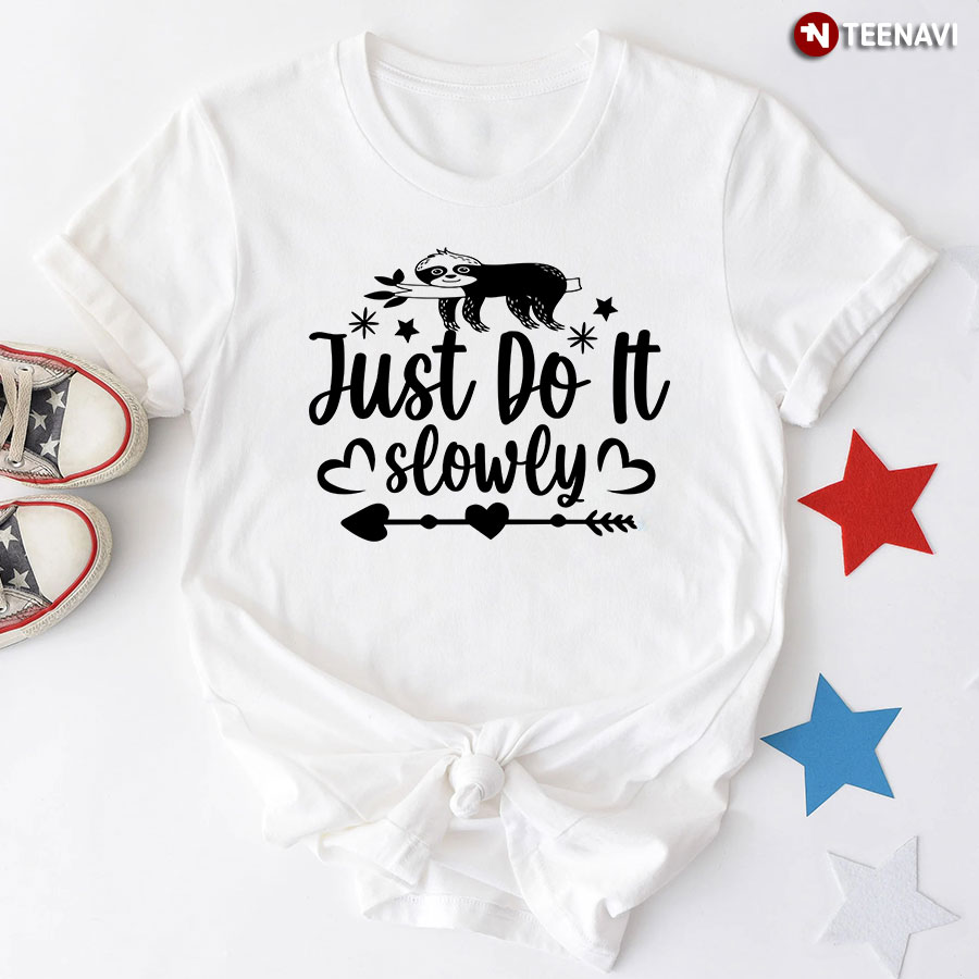 Just Do It Slowly Sloth T-Shirt