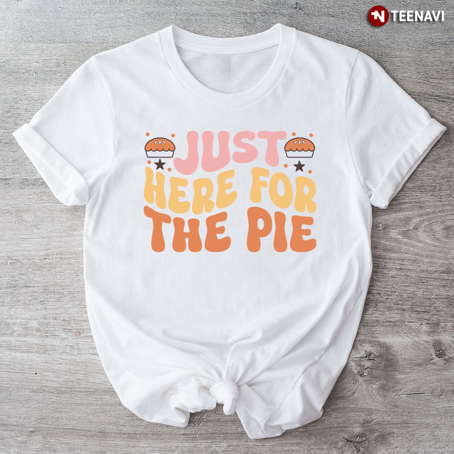 Just Here For The Pie T-Shirt