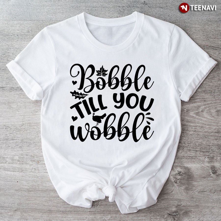 Bobble Till You Wobble T-Shirt