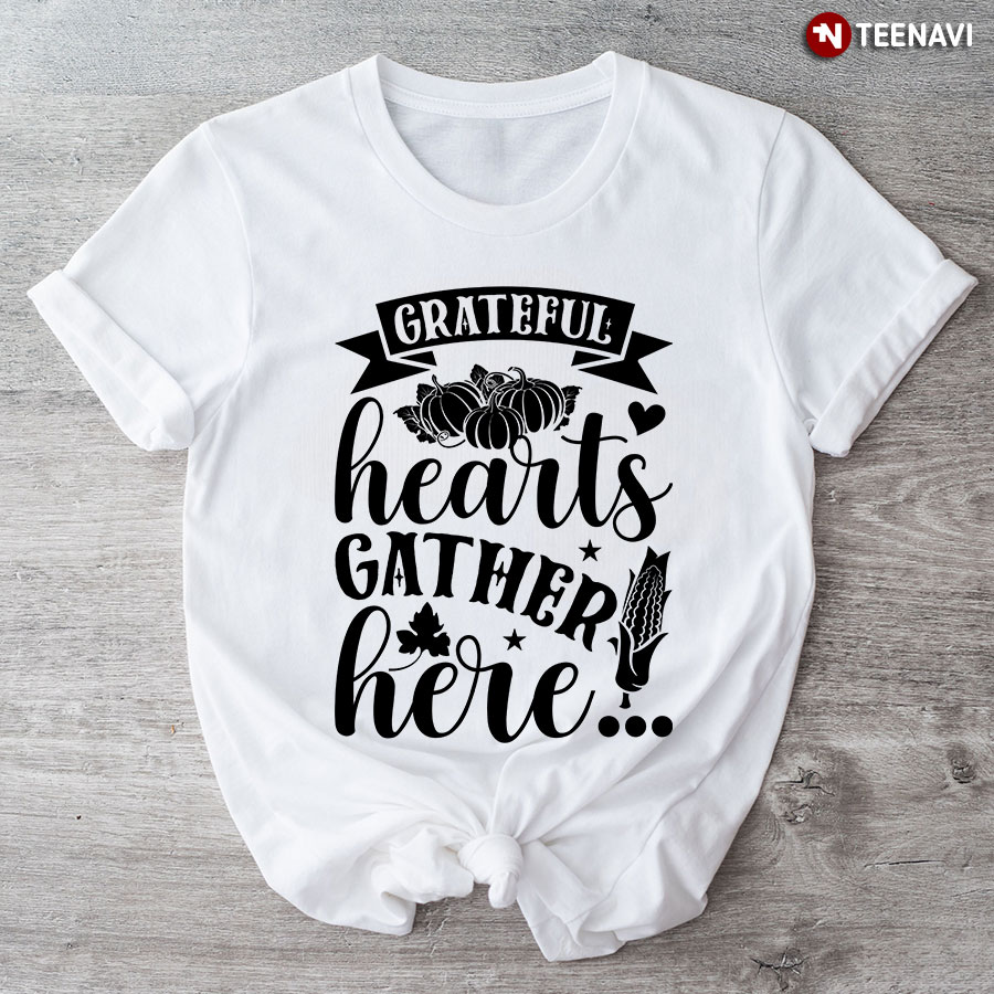 Grateful Hearts Gather Here T-Shirt