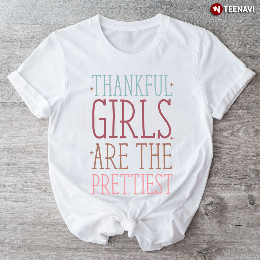 Thankful Girls Are The Prettiest T-Shirt