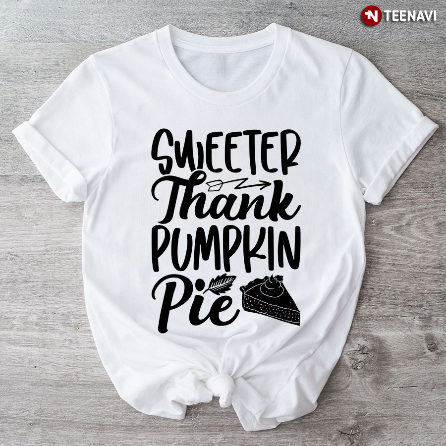 Sweeter Thank Pumpkin Pie T-Shirt