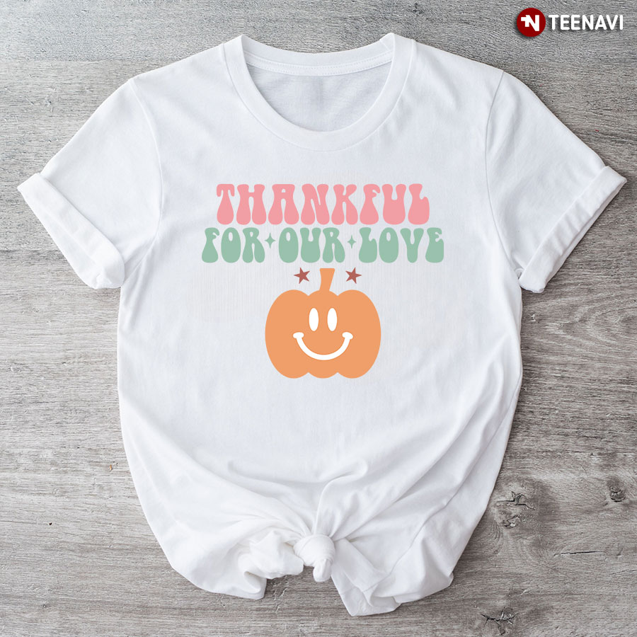 Thankful For Our Love Pumpkin T-Shirt