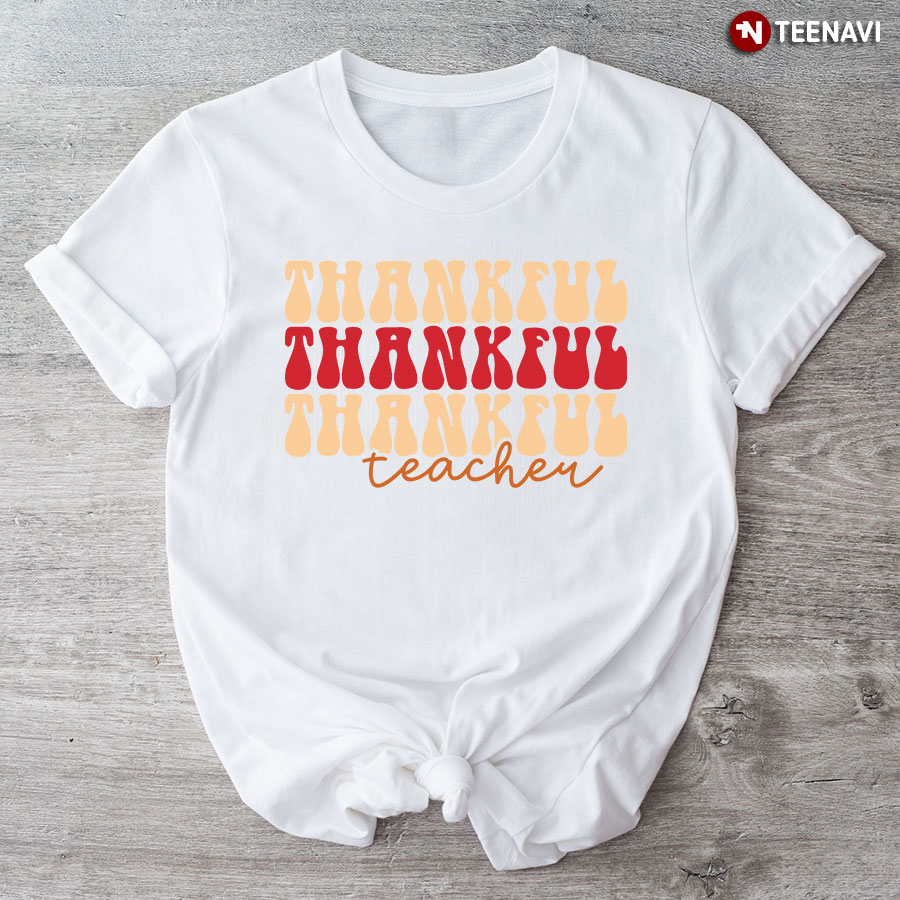 Thankful Thankful Thankful Teacher T-Shirt